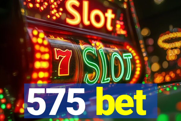 575 bet